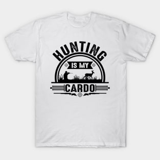 Hunting is my cardo T-Shirt